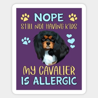 Nope. Still Not Having Kids My Cavalier is Allergic, Black and Tan Sticker